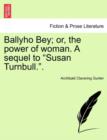 Image for Ballyho Bey; Or, the Power of Woman. a Sequel to &quot;Susan Turnbull..&quot;