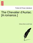 Image for The Chevalier D&#39;Auriac. [A Romance.]