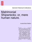 Image for Matrimonial Shipwrecks; Or, Mere Human Nature. Vol. I.