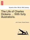 Image for The Life of Charles Dickens ... with Forty Illustrations.