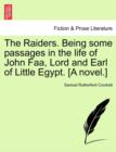 Image for The Raiders. Being Some Passages in the Life of John FAA, Lord and Earl of Little Egypt. [A Novel.]