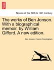 Image for The Works of Ben Jonson. with a Biographical Memoir, by William Gifford. a New Edition.