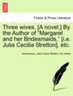 Image for Three Wives. [A Novel.] by the Author of &quot;Margaret and Her Bridesmaids,&quot; [I.E. Julia Cecilia Stretton], Etc.