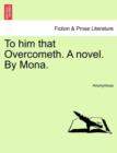 Image for To Him That Overcometh. a Novel. by Mona.