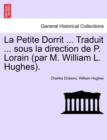 Image for La Petite Dorrit ... Traduit ... Sous La Direction de P. Lorain (Par M. William L. Hughes).