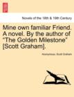 Image for Mine Own Familiar Friend. a Novel. by the Author of the Golden Milestone [Scott Graham].