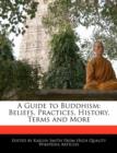 Image for A Guide to Buddhism : Beliefs, Practices, History, Terms and More