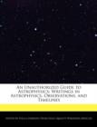 Image for An Unauthorized Guide to Astrophysics : Writings in Astrophysics, Observations, and Timelines