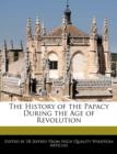 Image for The History of the Papacy During the Age of Revolution