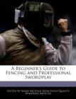 Image for A Beginner&#39;s Guide to Fencing and Professional Swordplay