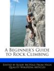 Image for A Beginner&#39;s Guide to Rock Climbing