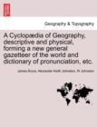 Image for A Cyclopædia of Geography, descriptive and physical, forming a new general gazetteer of the world and dictionary of pronunciation, etc. Third Edition.