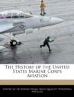 Image for The History of the United States Marine Corps Aviation