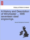 Image for A History and Description of Winchester ... with Seventeen Steel Engravings.