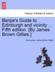 Image for Benjie&#39;s Guide to Edinburgh and Vicinity ... Fifth Edition. [By James Brown Gillies.]