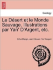 Image for Le Desert et le Monde Sauvage. Illustrations par Yan&#39; D&#39;Argent, etc.