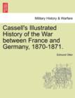 Image for Cassell&#39;s Illustrated History of the War between France and Germany, 1870-1871. Vol. I.