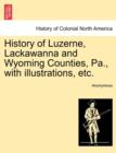 Image for History of Luzerne, Lackawanna and Wyoming Counties, Pa., with illustrations, etc.