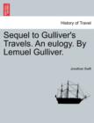 Image for Sequel to Gulliver&#39;s Travels. an Eulogy. by Lemuel Gulliver.