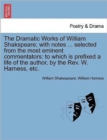 Image for The Dramatic Works of William Shakspeare; With Notes ... Selected from the Most Eminent Commentators : To Which Is Prefixed a Life of the Author, by the REV. W. Harness, Etc. Vol. VII.