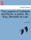 Image for The Legend of Cathleen and Kevin; A Poem. by - - Esq. Barrister at Law.
