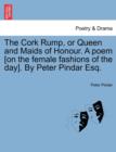 Image for The Cork Rump, or Queen and Maids of Honour. a Poem [on the Female Fashions of the Day]. by Peter Pindar Esq.