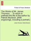 Image for The Works of Mr. James Thomson ... to Which Is Prefixed the Life of the Author by Patrick Murdoch. [With Engravings, Including a Portrait.] Vol. I.