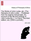 Image for The Works of John Locke, etc. (The Remains of John Locke ... Published from his original manuscripts.-An account of the life and writings of John Locke [by J. Le Clerc]. The third edition, etc.) [With