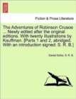Image for The Adventures of Robinson Crusoe ... Newly Edited After the Original Editions. with Twenty Illustrations by Kauffman. [Parts 1 and 2, Abridged. with an Introduction Signed