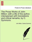 Image for The Prose Works of John Milton; with a life of the author, interspersed with translations and critical remarks, by C. Symmons. Vol. V.