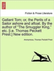 Image for Gallant Tom; Or, the Perils of a Sailor Ashore and Afloat. by the Author of the Smuggler King, Etc. [I.E. Thomas Peckett Prest.] New Edition.