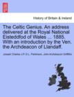 Image for The Celtic Genius. an Address Delivered at the Royal National Eisteddfod of Wales ... 1885. with an Introduction by the Ven. the Archdeacon of Llandaff.