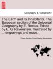 Image for The Earth and Its Inhabitants. the European Section of the Universal Geography by E. Reclus. Edited by E. G. Ravenstein. Illustrated by ... Engravings