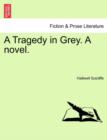 Image for A Tragedy in Grey. a Novel.