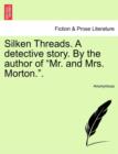 Image for Silken Threads. a Detective Story. by the Author of &quot;Mr. and Mrs. Morton..&quot;