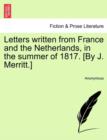 Image for Letters Written from France and the Netherlands, in the Summer of 1817. [By J. Merritt.]