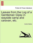Image for Leaves from the Log of a Gentleman Gipsy in Wayside Camp and Caravan, Etc.