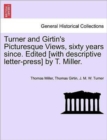 Image for Turner and Girtin&#39;s Picturesque Views, Sixty Years Since. Edited [With Descriptive Letter-Press] by T. Miller.