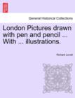 Image for London Pictures Drawn with Pen and Pencil ... with ... Illustrations.