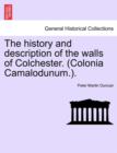 Image for The History and Description of the Walls of Colchester. (Colonia Camalodunum.).