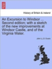 Image for An Excursion to Windsor ... Second Edition; With a Sketch of the New Improvements at Windsor Castle, and of the Virginia Water.