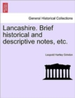 Image for Lancashire. Brief Historical and Descriptive Notes, Etc.