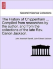 Image for The History of Chippenham ... Compiled from Researches by the Author, and from the Collections of the Late REV. Canon Jackson.