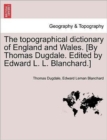 Image for The Topographical Dictionary of England and Wales. [By Thomas Dugdale. Edited by Edward L. L. Blanchard.]