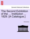 Image for The Second Exhibition of the ... Institution ... 1829. [a Catalogue.]