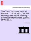 Image for The Third Yorkshire Musical Festival ... 1828, Etc. (the First Morning.-The Fourth Morning.-Evening Performances. [Books of Words.]).