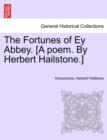 Image for The Fortunes of Ey Abbey. [A Poem. by Herbert Hailstone.]