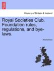 Image for Royal Societies Club. Foundation Rules, Regulations, and Bye-Laws.