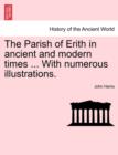 Image for The Parish of Erith in Ancient and Modern Times ... with Numerous Illustrations.