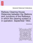 Image for Railway Clearing House. Distances Between the Stations and Junctions of the Railways, in Which the Clearing System Is in Operation. September 1853.